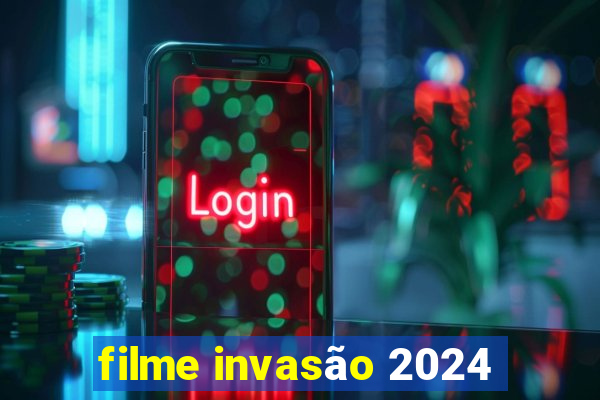 filme invasão 2024