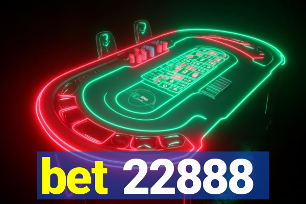 bet 22888