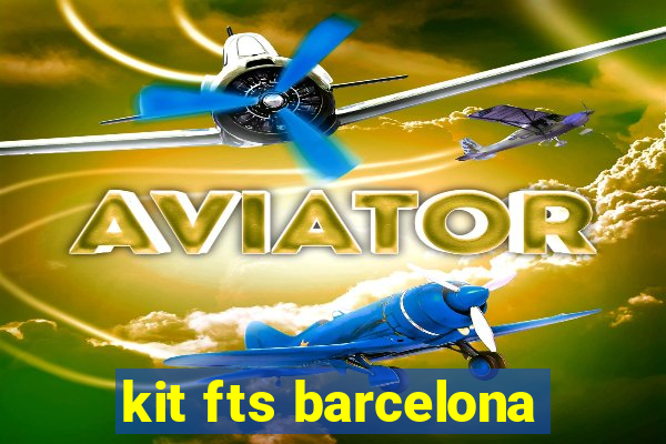 kit fts barcelona