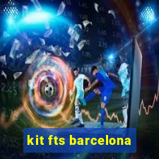 kit fts barcelona