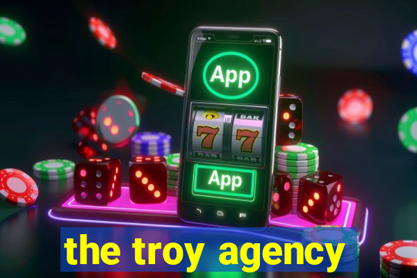 the troy agency