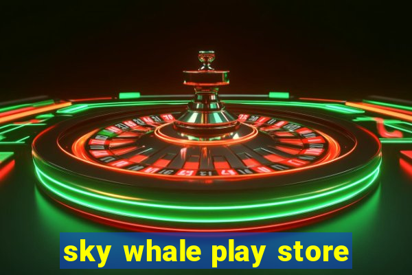 sky whale play store