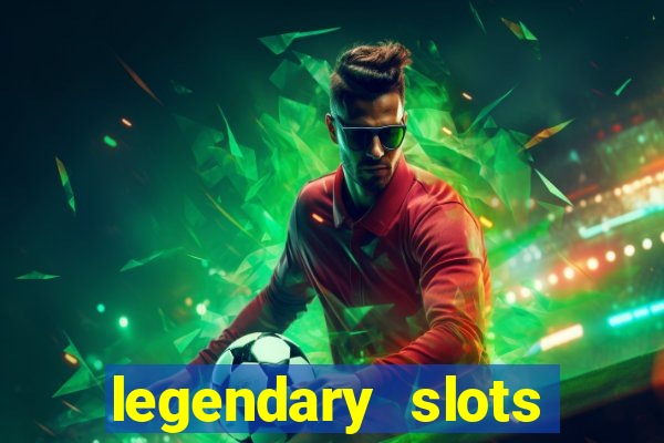 legendary slots paga mesmo