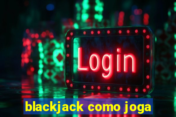 blackjack como joga