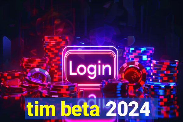 tim beta 2024