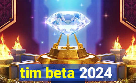 tim beta 2024