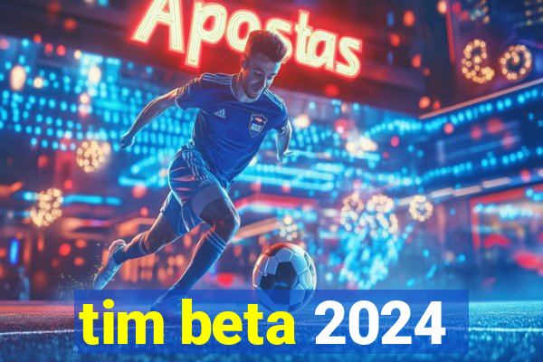 tim beta 2024