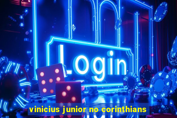 vinicius junior no corinthians