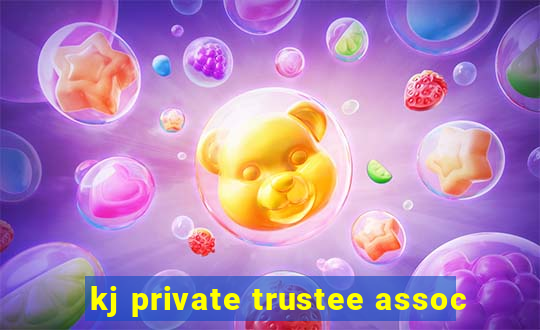 kj private trustee assoc