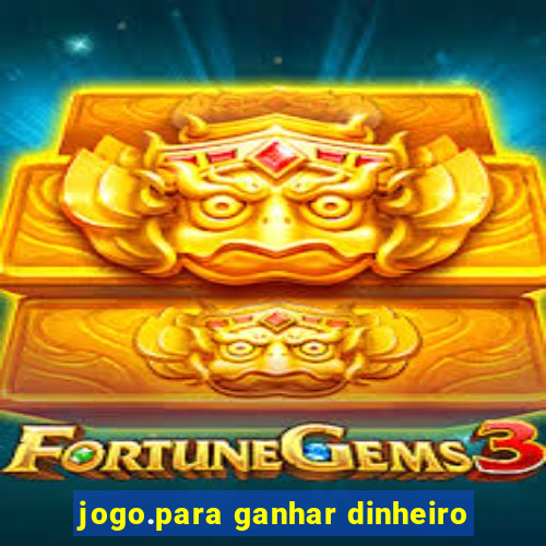 jogo.para ganhar dinheiro