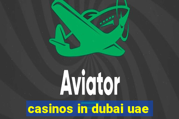 casinos in dubai uae