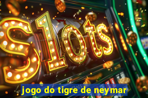 jogo do tigre de neymar