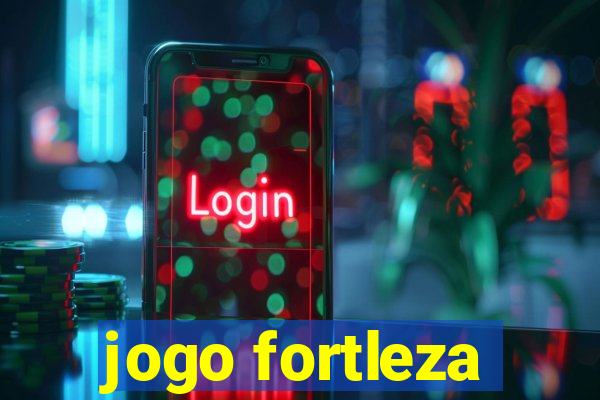 jogo fortleza