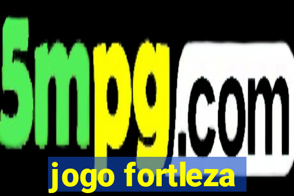 jogo fortleza