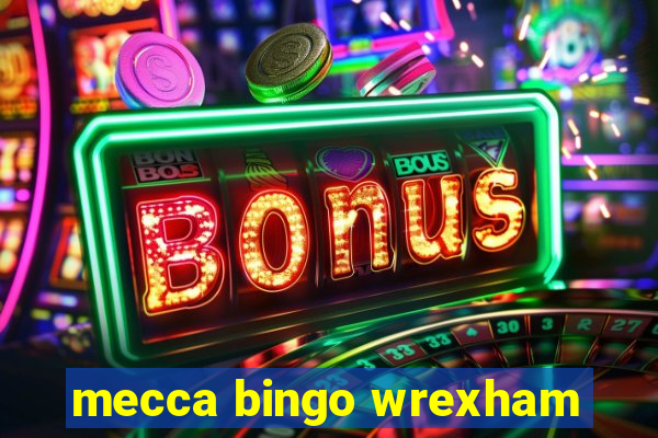 mecca bingo wrexham