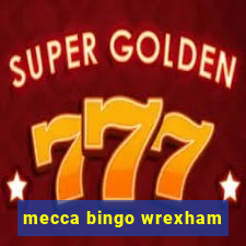 mecca bingo wrexham