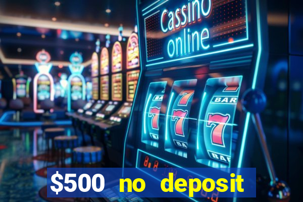 $500 no deposit bonus casino