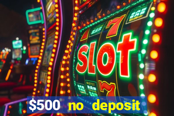 $500 no deposit bonus casino