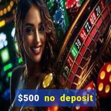 $500 no deposit bonus casino