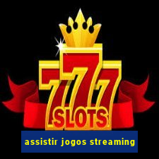 assistir jogos streaming