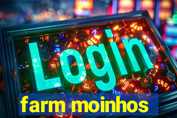 farm moinhos