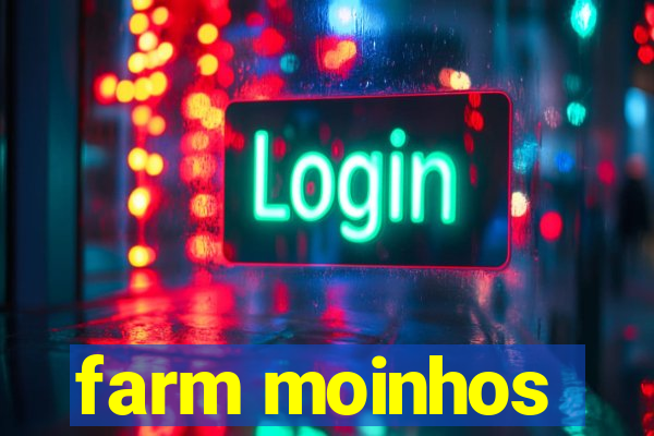 farm moinhos