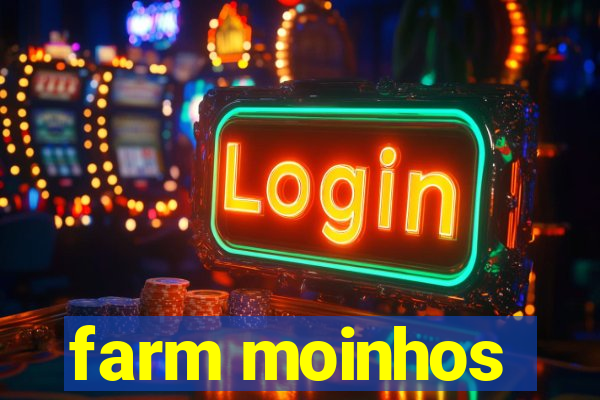 farm moinhos