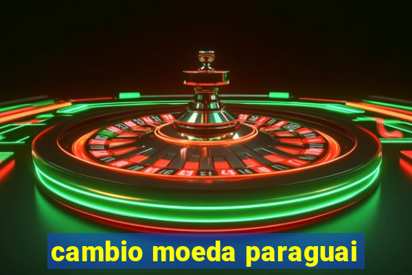 cambio moeda paraguai