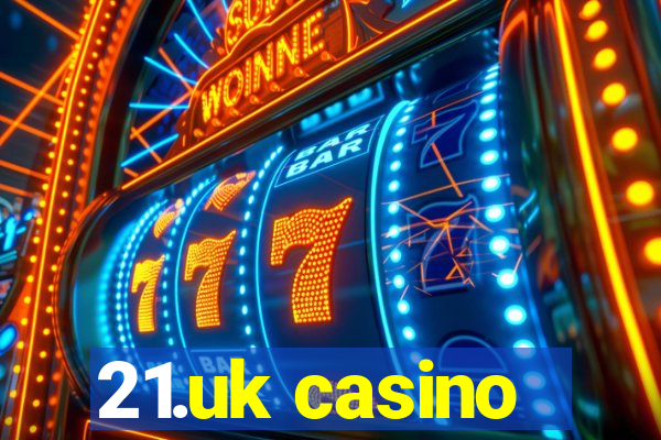 21.uk casino