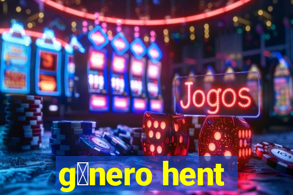 g锚nero hent