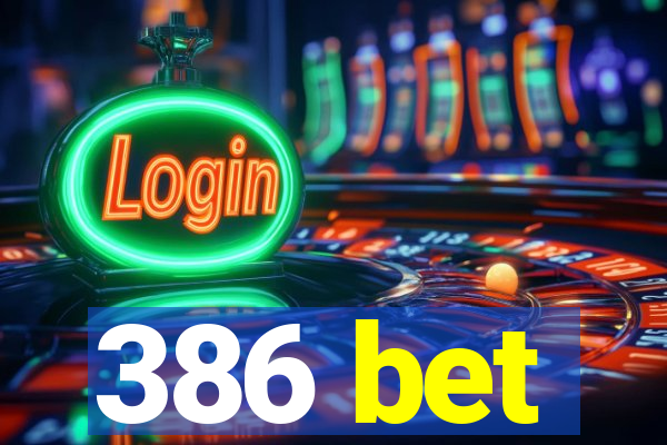 386 bet