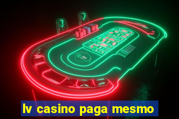 lv casino paga mesmo