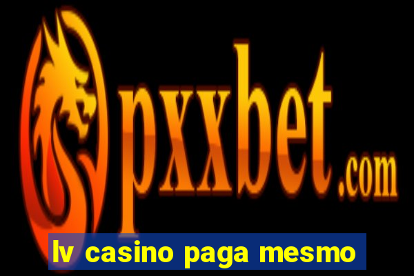 lv casino paga mesmo