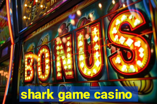 shark game casino