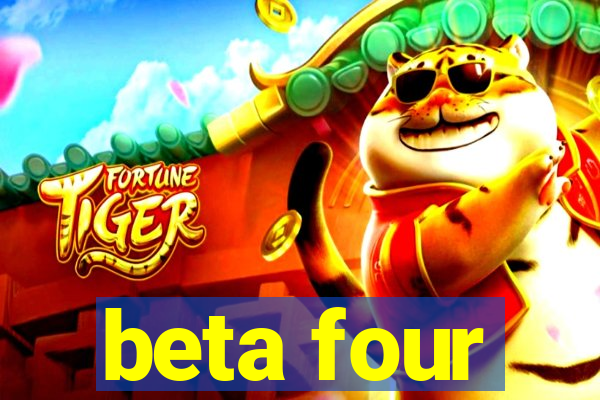 beta four