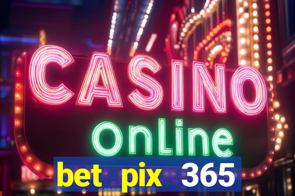 bet pix 365 b么nus login