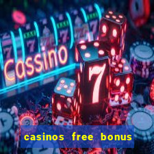 casinos free bonus no deposit