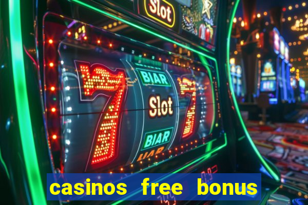 casinos free bonus no deposit