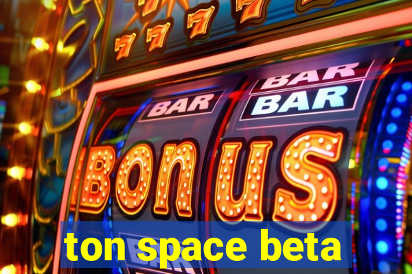 ton space beta