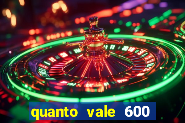 quanto vale 600 mil cruzeiros em reais