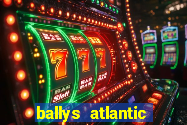 ballys atlantic city hotel & casino