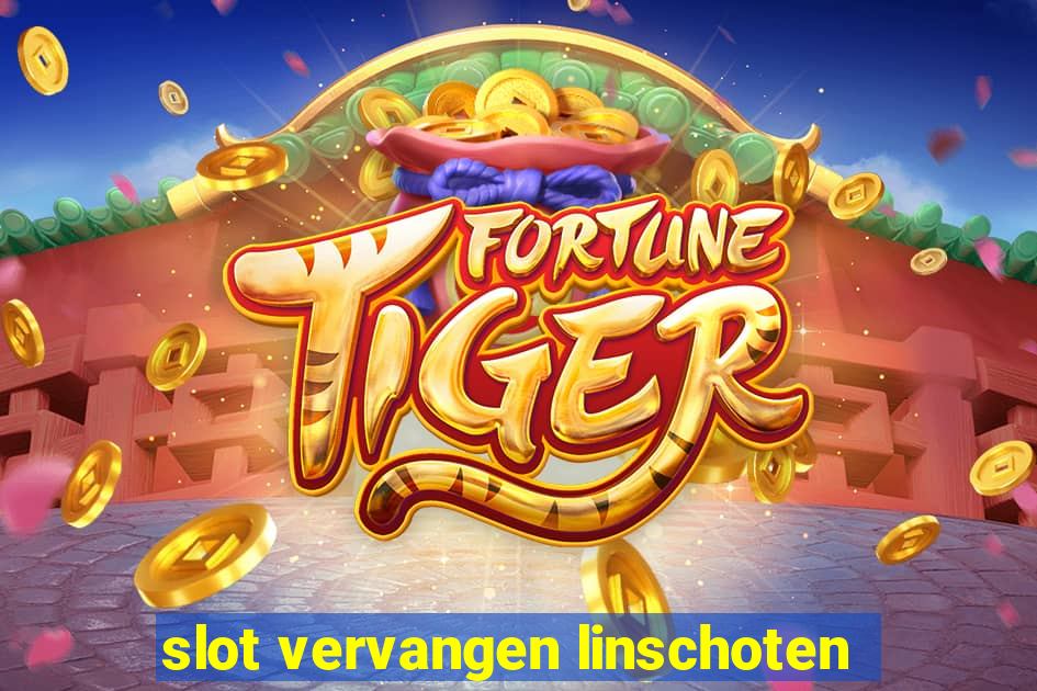 slot vervangen linschoten