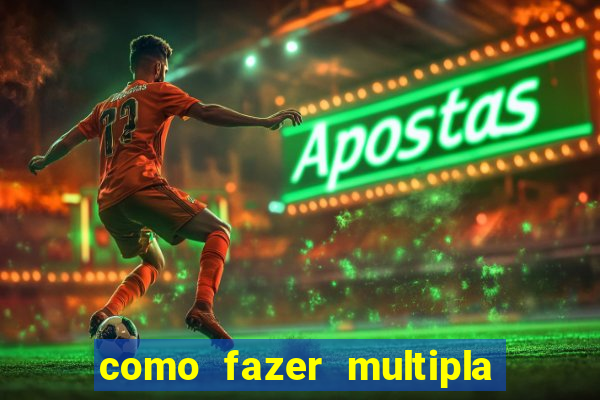 como fazer multipla na estrela bet