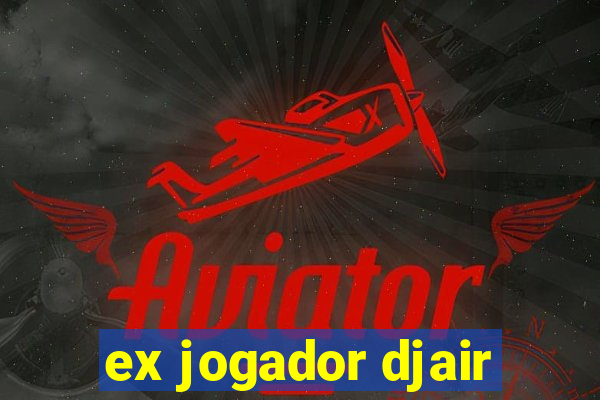 ex jogador djair