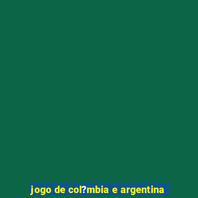 jogo de col?mbia e argentina