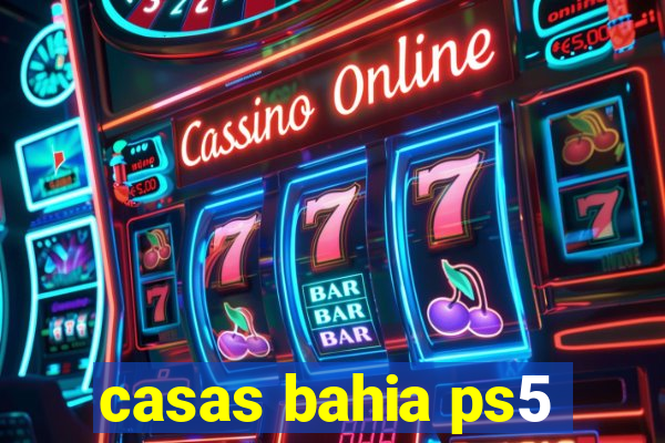 casas bahia ps5