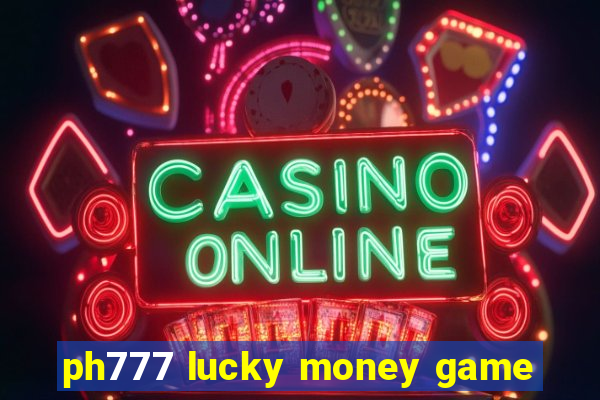 ph777 lucky money game