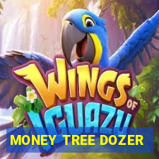 MONEY TREE DOZER