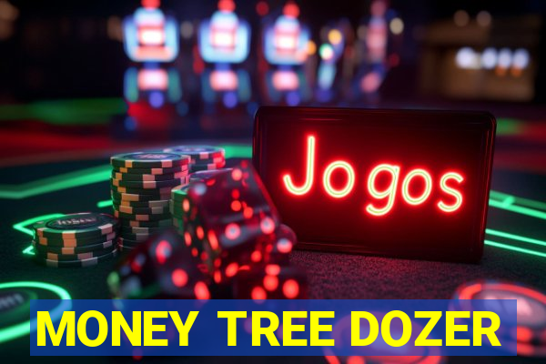 MONEY TREE DOZER