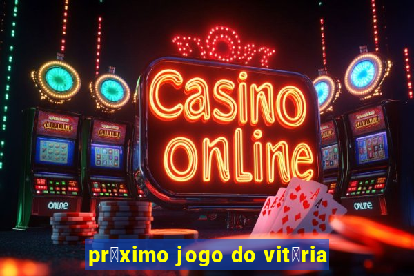 pr贸ximo jogo do vit贸ria